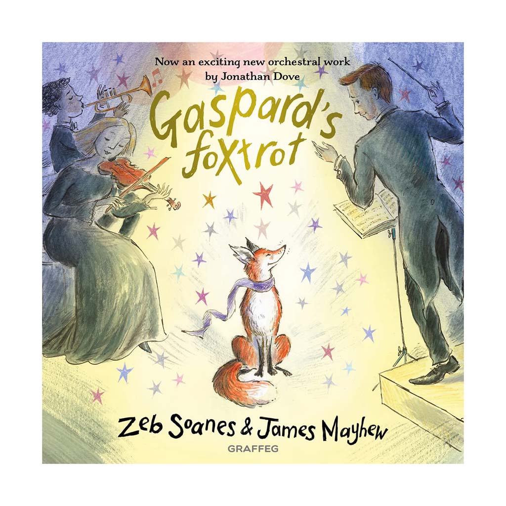 The book cover for Gaspard's Foxtrot featuring an illustration of a fox in a scarf surrounded by musicians and stars, with the text 'Now an exciting new orchestral work by Jonathan Dove' and 'Zeb Soanes &amp; James Mayhew GRAFFEGS'.