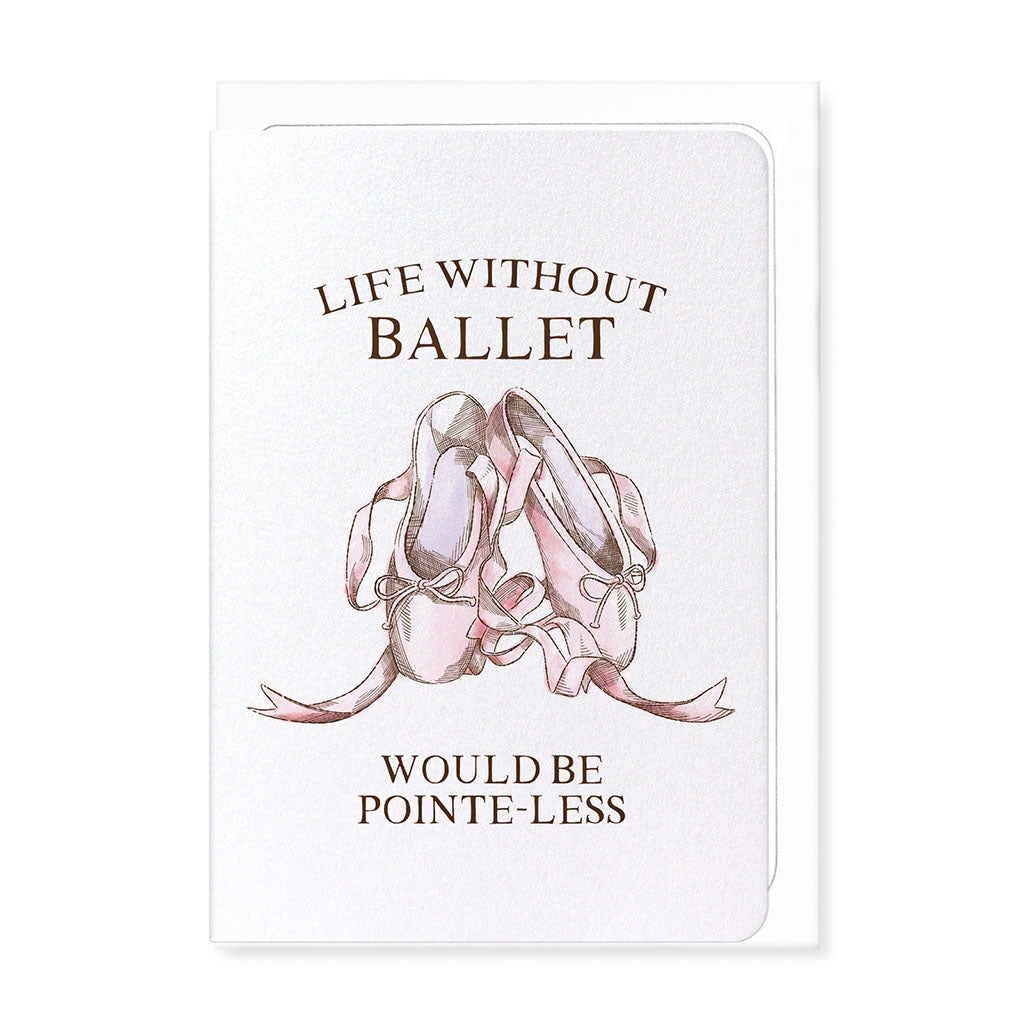 Life Without Ballet Greeting Card would be pointe-less
