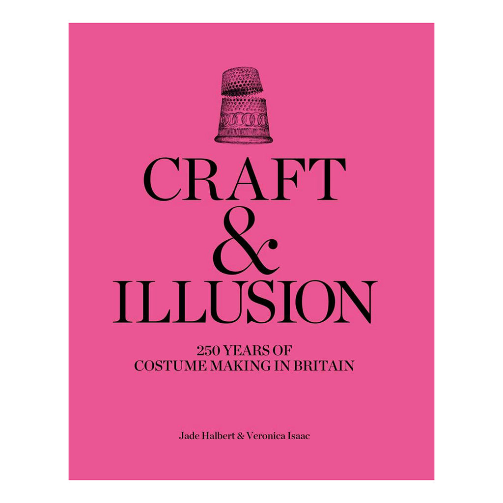 Book cover for 'Craft &amp; Illusion: 250 Years of Costume Making in Britain' by Jade Halbert &amp; Veronica Isaac, featuring a bright pink background with black text and a thimble illustration at the top.