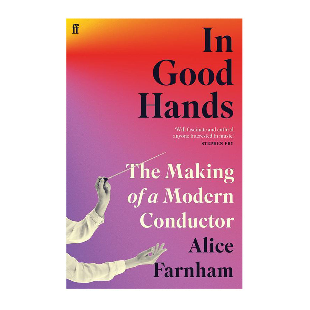 Book cover for 'In Good Hands: The Making of a Modern Conductor' by Alice Farnham, featuring a vibrant orange-to-purple gradient background with bold black and cream typography and an illustration of conductor hands.