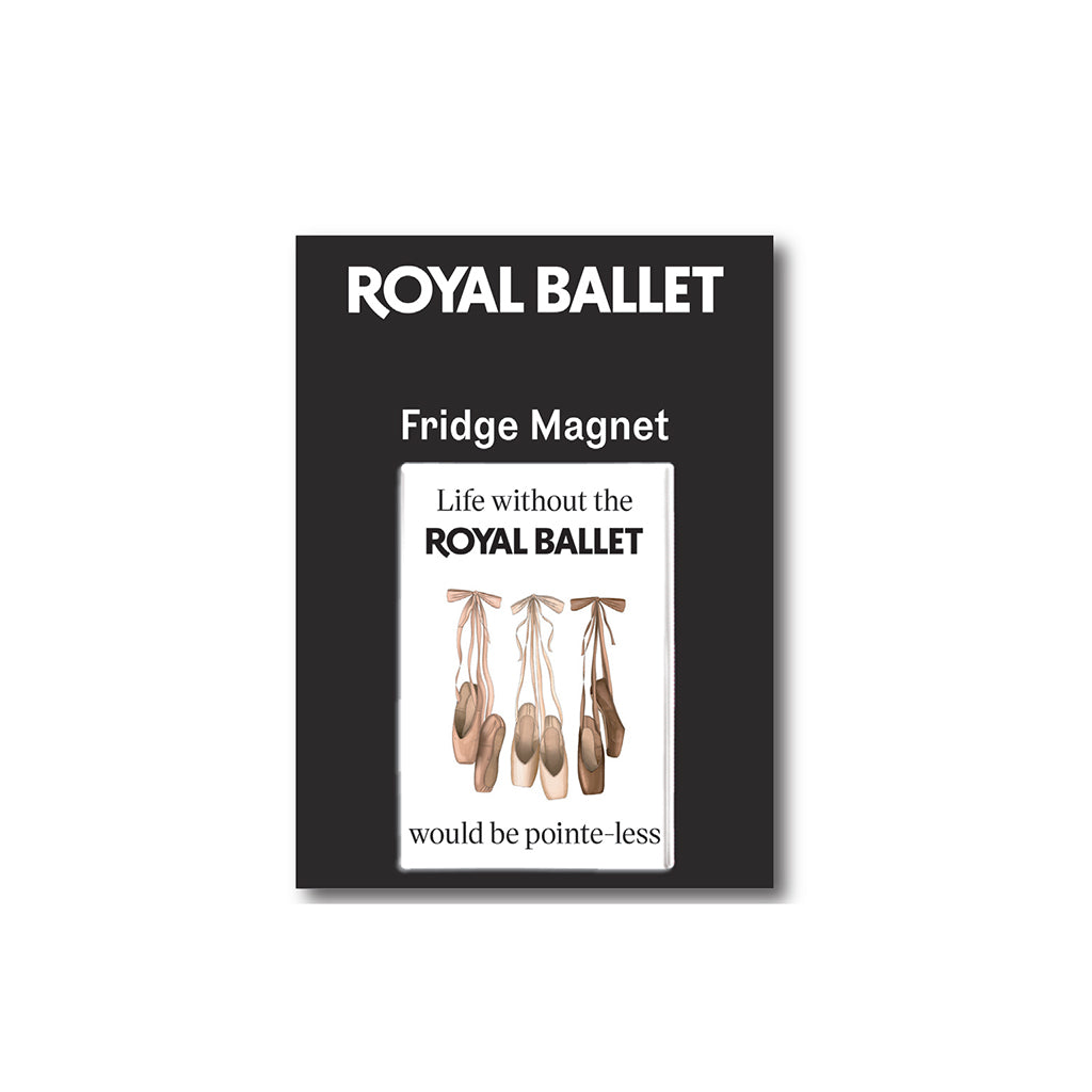 A rectangular fridge magnet featuring ballet shoes and the phrase 'Life without the ROYAL BALLET would be pointe-less.' on a black backing card with white text reading 'ROYAL BALLET' and 'Fridge Magnet'
